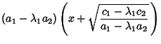 $\displaystyle (a_1-\lambda_1a_2)\left({x+\sqrt{c_1-\lambda_1c_2\over a_1-\lambda_1 a_2}\,}\right)$