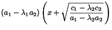 $\displaystyle (a_1-\lambda_1a_2)\left({x+\sqrt{c_1-\lambda_2c_2\over a_1-\lambda_2 a_2}\,}\right)$