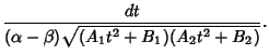 $\displaystyle {dt\over (\alpha-\beta)\sqrt{(A_1t^2+B_1)(A_2t^2+B_2)}}.$