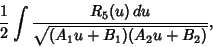 \begin{displaymath}
{1\over 2}\int {R_5(u)\,du\over \sqrt{(A_1u+B_1)(A_2u+B_2)}},
\end{displaymath}