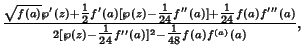 ${\sqrt{f(a)}\wp'(z)+{\textstyle{1\over 2}}f'(a)[\wp(z)-{\textstyle{1\over 24}}f...
...\wp(z)-{\textstyle{1\over 24}}f''(a)]^2-{\textstyle{1\over 48}}f(a)f^{(a)}(a)},$