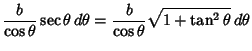 $\displaystyle {b\over \cos\theta} \sec\theta\,d\theta = {b\over \cos\theta} \sqrt{1+\tan^2\theta}\,d\theta$