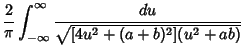 $\displaystyle {2\over \pi} \int_{-\infty}^\infty {du\over \sqrt{[4u^2+(a+b)^2](u^2+ab)}}$