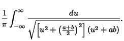 $\displaystyle {1\over \pi} \int_{-\infty}^\infty {du\over \sqrt{\left[{u^2+\left({a+b\over 2}\right)^2}\right](u^2+ab)}}.$