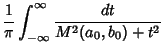 $\displaystyle {1\over \pi} \int_{-\infty}^\infty {dt\over M^2(a_0,b_0)+t^2}$
