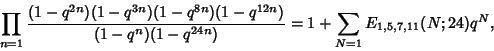 \begin{displaymath}
\prod_{n=1} {(1-q^{2n})(1-q^{3n})(1-q^{8n})(1-q^{12n})\over (1-q^n)(1-q^{24n})} = 1+\sum_{N=1} E_{1,5,7,11}(N;24)q^N,
\end{displaymath}