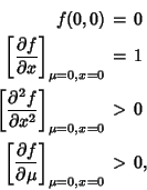 \begin{eqnarray*}
f(0,0)&=&0\\
\left[{\partial f\over\partial x}\right]_{\mu=...
...\\
\left[{\partial f\over\partial\mu}\right]_{\mu=0, x=0}&>&0,
\end{eqnarray*}
