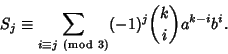 \begin{displaymath}
S_j\equiv \sum_{i\equiv j\ \left({{\rm mod\ } {3}}\right)} (-1)^j{k\choose i}a^{k-i}b^i.
\end{displaymath}