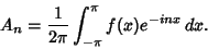 \begin{displaymath}
A_n = {1\over 2\pi} \int_{-\pi}^\pi f(x)e^{-inx}\,dx.
\end{displaymath}