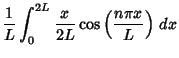 $\displaystyle {1\over L} \int_0^{2L} {x\over 2L} \cos\left({n\pi x\over L}\right)\,dx$