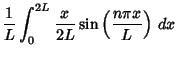 $\displaystyle {1\over L} \int_0^{2L} {x\over 2L} \sin\left({n\pi x\over L}\right)\,dx$