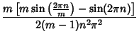 $\displaystyle {m\left[{m\sin\left({2\pi n\over m}\right)-\sin(2\pi n)}\right]\over 2(m-1)n^2\pi^2}$
