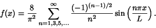 \begin{displaymath}
f(x)={8\over \pi^2}\sum_{n=1,3,5,\ldots}^\infty {(-1)^{(n-1)/2}\over n^2}\sin\left({n\pi x\over L}\right).
\end{displaymath}
