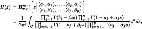 \begin{eqnarray*}
H(z)&=& {\bf H}_{p,q}^{m,n}\left[{z \Big\vert \begin{array}{c...
..._j+\beta_j s)\prod_{j=n+1}^{qp} \Gamma(a_j-\alpha_j s)} z^s\,ds,
\end{eqnarray*}