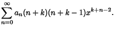 $\displaystyle \sum_{n=0}^\infty a_n(n+k)(n+k-1)x^{k+n-2}.$