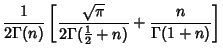 $\displaystyle {1\over 2\Gamma(n)} \left[{{\sqrt{\pi}\over 2\Gamma({\textstyle{1\over 2}}+n)}+{n\over\Gamma(1+n)}}\right]$