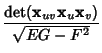 $\displaystyle {\mathop{\rm det}({\bf x}_{uv} {\bf x}_u {\bf x}_v)\over\sqrt{EG-F^2}}$
