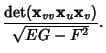 $\displaystyle {\mathop{\rm det}({\bf x}_{vv} {\bf x}_u {\bf x}_v)\over\sqrt{EG-F^2}}.$