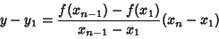 \begin{displaymath}
y-y_1={f(x_{n-1})-f(x_1)\over x_{n-1}-x_1}(x_n-x_1)
\end{displaymath}