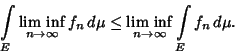 \begin{displaymath}
\int\limits_E \mathop{\rm lim\ inf}_{n\to\infty} f_n\,d\mu
\leq \mathop{\rm lim\ inf}_{n\to\infty} \int\limits_E f_n\,d\mu.
\end{displaymath}