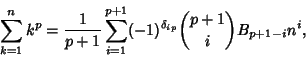 \begin{displaymath}
\sum_{k=1}^n k^p = {1\over p+1}\sum_{i=1}^{p+1} (-1)^{\delta_{ip}}{p+1\choose i}B_{p+1-i} n^i,
\end{displaymath}