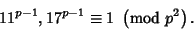 \begin{displaymath}
11^{p-1},17^{p-1}\equiv 1\ \left({{\rm mod\ } {p^2}}\right).
\end{displaymath}