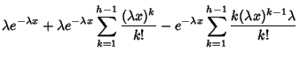 $\displaystyle \lambda e^{-\lambda x} + \lambda e^{-\lambda x} \sum_{k=1}^{h-1} ...
...ver k!}
- e^{-\lambda x} \sum_{k=1}^{h-1} { k(\lambda x)^{k-1}\lambda \over k!}$