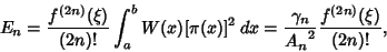 \begin{displaymath}
E_n={f^{(2n)}(\xi)\over(2n)!}\int_a^b W(x)[\pi(x)]^2\,dx={\gamma_n\over{A_n}^2} {f^{(2n)}(\xi)\over (2n)!},
\end{displaymath}