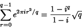 \begin{displaymath}
\sum_{r=0}^{q-1} e^{2\pi i r^2/q} = {1-i^q\over 1-i} \sqrt{q}
\end{displaymath}