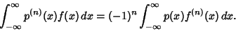 \begin{displaymath}
\int_{-\infty}^\infty p^{(n)}(x)f(x)\,dx=(-1)^n \int_{-\infty}^\infty p(x)f^{(n)}(x)\,dx.
\end{displaymath}