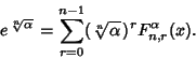 \begin{displaymath}
e^{{\root n\of\alpha}\,}=\sum_{r=0}^{n-1} ({\root n\of\alpha}\,)^r F_{n,r}^\alpha(x).
\end{displaymath}
