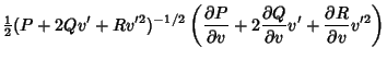 $\displaystyle {\textstyle{1\over 2}}(P+2Qv'+Rv'^2)^{-1/2}\left({{\partial P\ove...
...rtial v}+2{\partial Q\over\partial v}v'+{\partial R\over\partial v}v'^2}\right)$