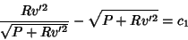 \begin{displaymath}
{Rv'^2\over \sqrt{P+Rv'^2}} -\sqrt{P+Rv'^2} = c_1
\end{displaymath}
