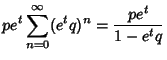 $\displaystyle pe^t\sum_{n=0}^\infty (e^tq)^n={pe^t\over 1-e^tq}$