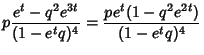 $\displaystyle p{e^t-q^2e^{3t}\over (1-e^tq)^4}= {pe^t(1-q^2e^{2t})\over (1-e^tq)^4}$