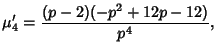 $\displaystyle \mu'_4 = {(p-2)(-p^2+12p-12)\over p^4},$