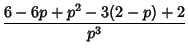 $\displaystyle {6-6p+p^2-3(2-p)+2\over p^3}$