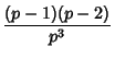 $\displaystyle {(p-1)(p-2)\over p^3}$