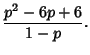 $\displaystyle {p^2-6p+6\over 1-p}.$