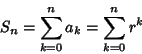 \begin{displaymath}
S_n=\sum_{k=0}^n a_k = \sum_{k=0}^n r^k
\end{displaymath}