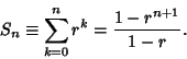 \begin{displaymath}
S_n\equiv\sum_{k=0}^n r^k = {1-r^{n+1}\over 1-r}.
\end{displaymath}