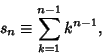 \begin{displaymath}
s_n\equiv \sum_{k=1}^{n-1} k^{n-1},
\end{displaymath}