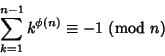 \begin{displaymath}
\sum_{k=1}^{n-1} k^{\phi(n)} \equiv -1{\rm\ (mod\ }n)
\end{displaymath}