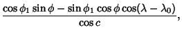 $\displaystyle {\cos\phi_1\sin\phi-\sin\phi_1\cos\phi\cos(\lambda-\lambda_0)\over\cos c},$