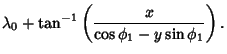 $\displaystyle \lambda_0+\tan^{-1}\left({x\over \cos\phi_1-y\sin\phi_1}\right).$