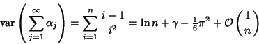 \begin{displaymath}
\mathop{\rm var}\nolimits \left({\,\sum_{j=1}^\infty \alpha_...
...\textstyle{1\over 6}}\pi^2+{\mathcal O}\left({1\over n}\right)
\end{displaymath}