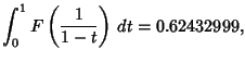 $\displaystyle \int_0^1 F\left({1\over 1-t}\right)\,dt=0.62432999,$