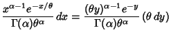 $\displaystyle {x^{\alpha-1}e^{-x/\theta}\over \Gamma(\alpha)\theta^\alpha}\,dx
= {(\theta y)^{\alpha-1}e^{-y}\over \Gamma(\alpha)\theta^\alpha} \,(\theta\,dy)$