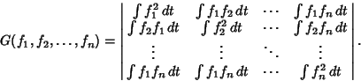 \begin{displaymath}
G(f_1,f_2,\ldots,f_n) = \left\vert\matrix{ \int f_1^2\,dt & ...
...dt & \int f_1f_n\,dt & \cdots & \int f_n^2\,dt\cr}\right\vert.
\end{displaymath}