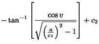 $\displaystyle -\tan^{-1}\left[{\cos v\over\sqrt{\left({a\over c_1}\right)^2-1}}\right]+ c_2$